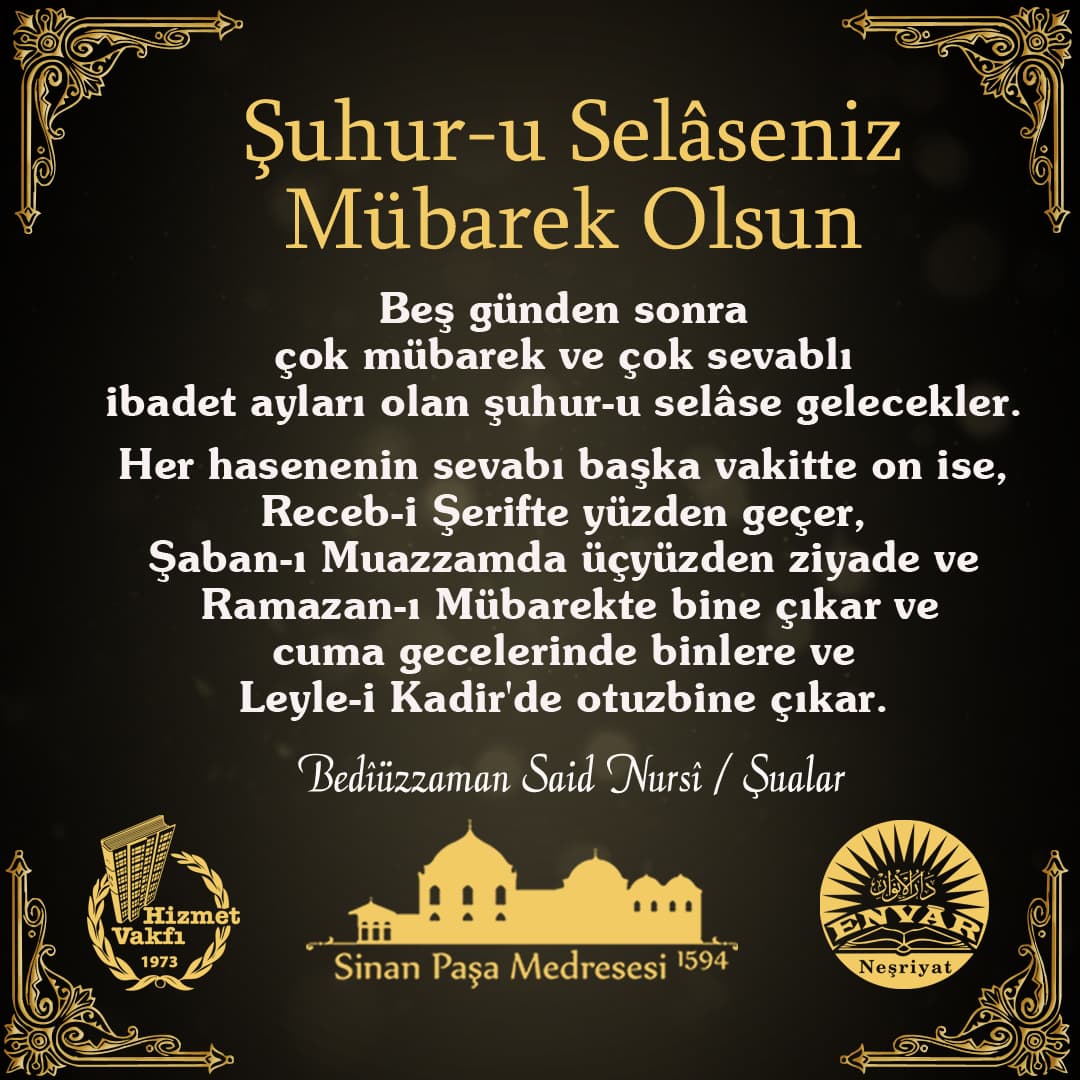 Beş günden sonra çok mübarek ve çok sevablı ibadet ayları olan şuhur-u selâse gelecekler. Her hasenenin sevabı başka vakitte on ise, Receb-i Şerifte yüzden geçer, Şaban-ı Muazzamda üçyüzden ziyade ve Ramazan-ı Mübarekte bine çıkar ve cuma gecelerinde binlere ve Leyle-i Kadir'de otuzbine çıkar.