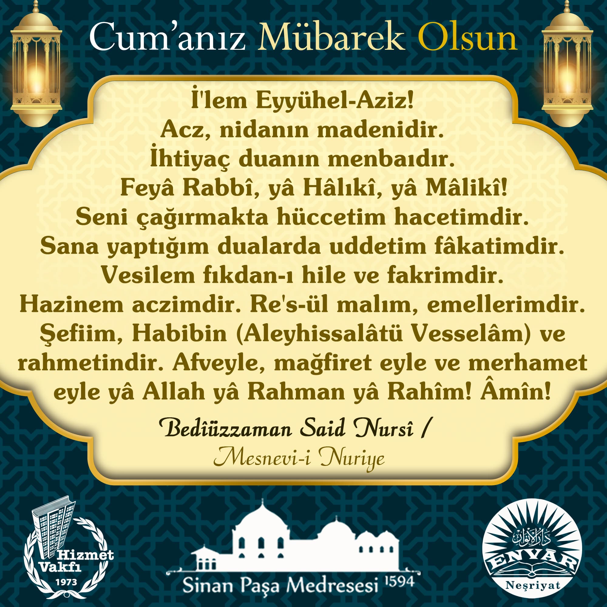 İ'lem Eyyühel-Aziz! Acz, nidanın madenidir. İhtiyaç duanın menbaıdır. Feyâ Rabbî, yâ Hâlıkî, yâ Mâlikî! Seni çağırmakta hüccetim hacetimdir. Sana yaptığım dualarda uddetim fâkatimdir. Vesilem fıkdan-ı hile ve fakrimdir. Hazinem aczimdir. Re's-ül malım, emellerimdir. Şefiim, Habibin (Aleyhissalâtü Vesselâm) ve rahmetindir. Afveyle, mağfiret eyle ve merhamet eyle yâ Allah yâ Rahman yâ Rahîm! Âmîn!