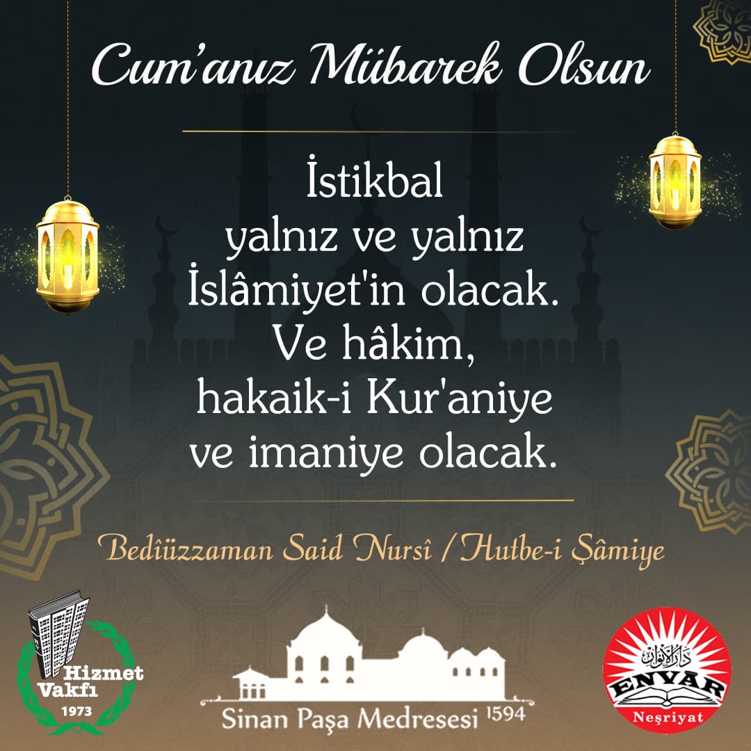 İstikbal yalnız ve yalnız İslâmiyet'in olacak. Ve hâkim, hakaik-i Kur'aniye ve imaniye olacak.