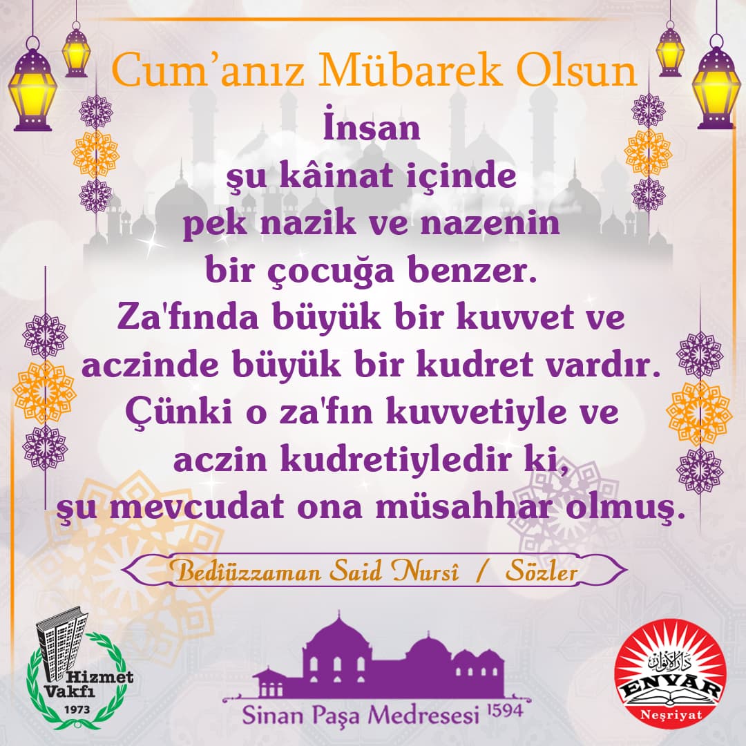 İnsan şu kâinat içinde pek nazik ve nazenin bir çocuğa benzer. Za'fında büyük bir kuvvet ve aczinde büyük bir kudret vardır. Çünki o za'fın kuvvetiyle ve aczin kudretiyledir ki, şu mevcudat ona müsahhar olmuş.