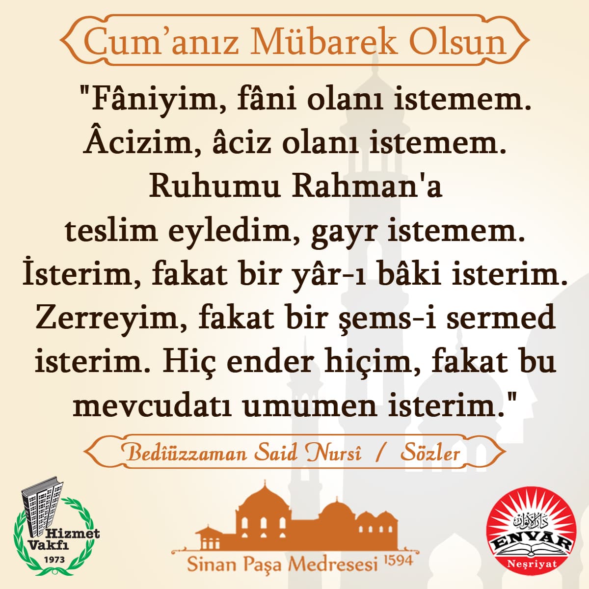 Fâniyim, fâni olanı istemem. Âcizim, âciz olanı istemem. Ruhumu Rahman'a teslim eyledim, gayr istemem. İsterim, fakat bir yâr-ı bâki isterim. Zerreyim, fakat bir şems-i sermed isterim. Hiç ender hiçim, fakat bu mevcudatı umumen isterim.