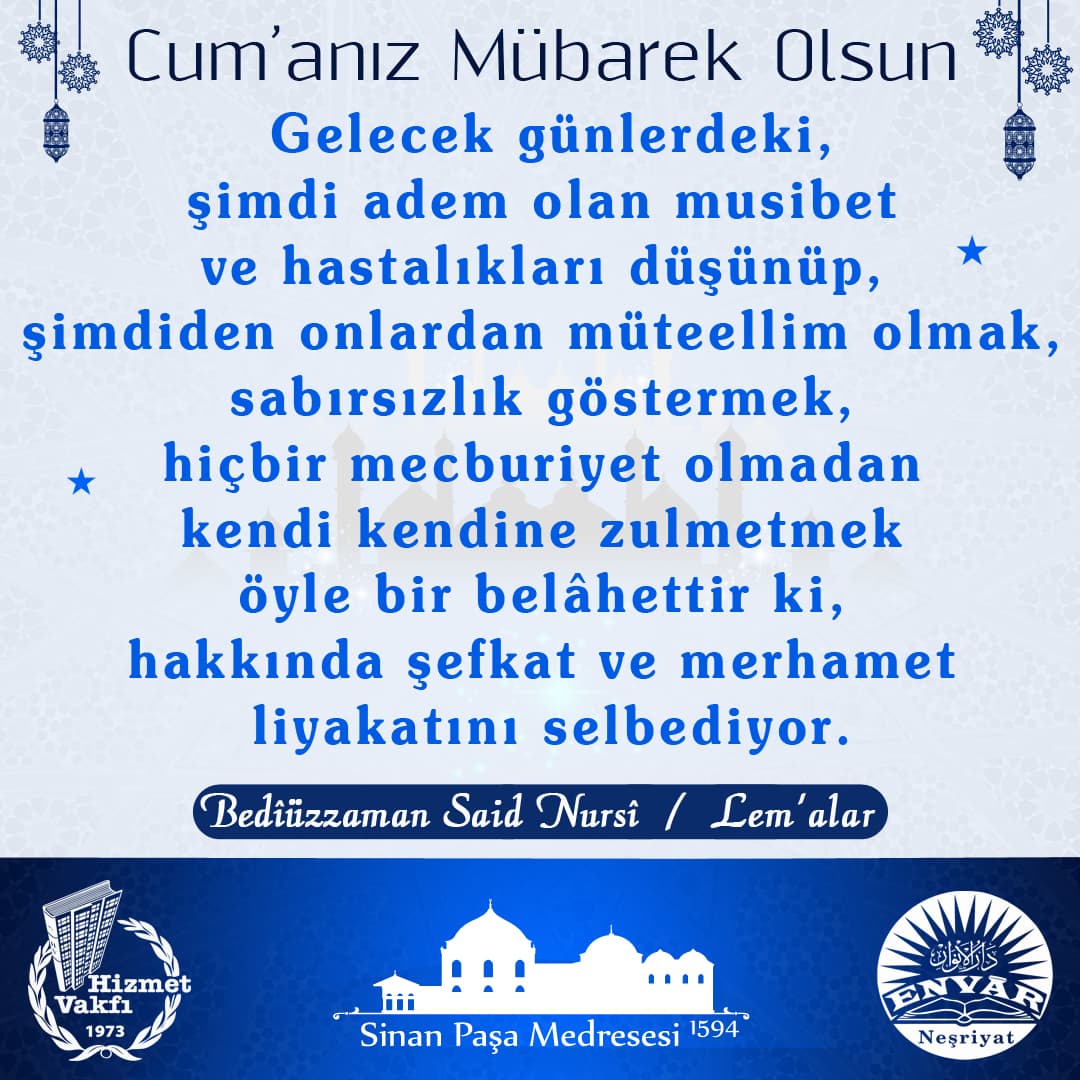Gelecek günlerdeki, şimdi adem olan musibet ve hastalıkları düşünüp, şimdiden onlardan müteellim olmak, sabırsızlık göstermek, hiçbir mecburiyet olmadan kendi kendine zulmetmek öyle bir belâhettir ki, hakkında şefkat ve merhamet liyakatını selbediyor.