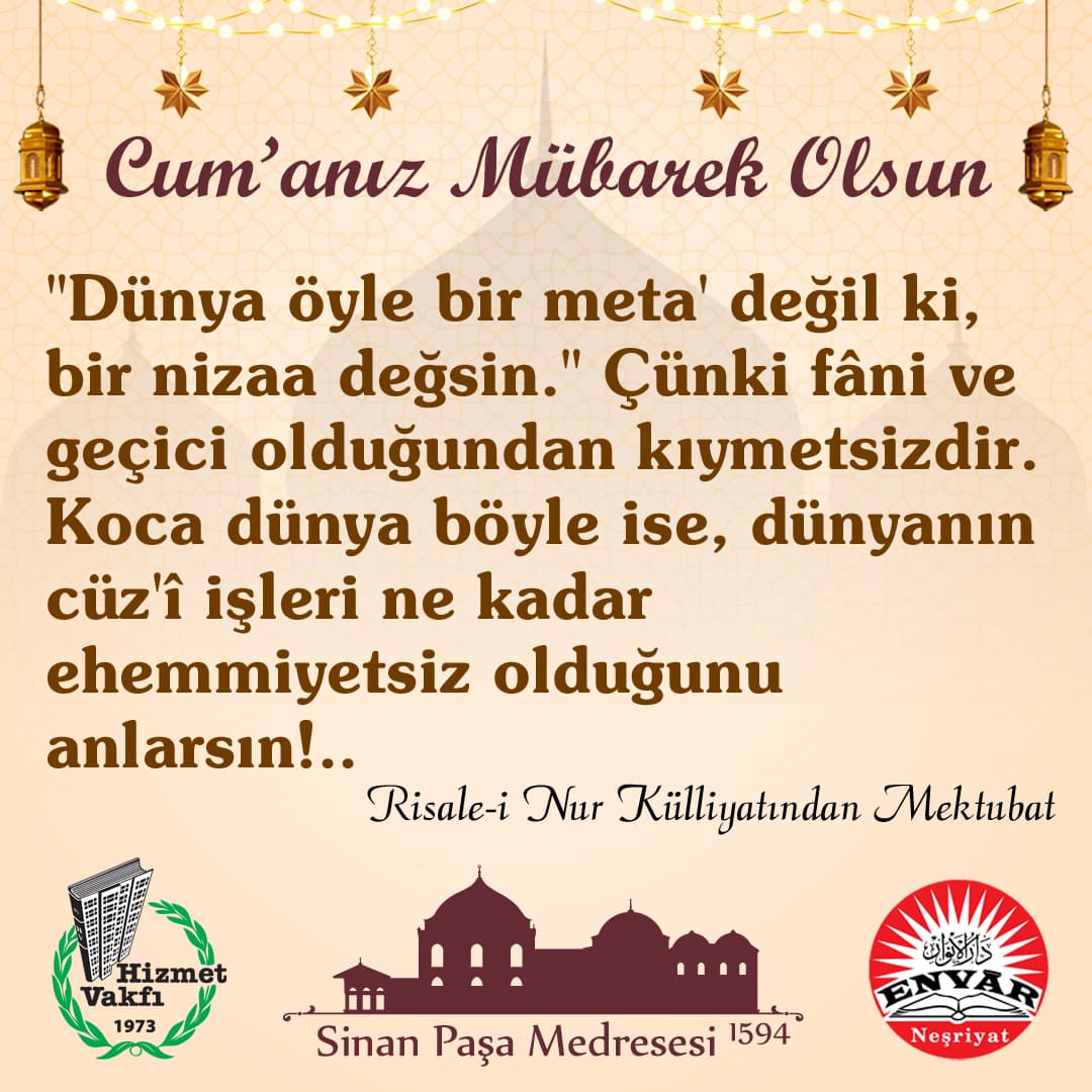 "Dünya öyle bir meta' değil ki, bir nizaa değsin." Çünki fâni ve geçici olduğundan kıymetsizdir. Koca dünya böyle ise, dünyanın cüz'î işleri ne kadar ehemmiyetsiz olduğunu anlarsın!..